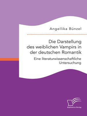 cover image of Die Darstellung des weiblichen Vampirs in der deutschen Romantik. Eine literaturwissenschaftliche Untersuchung